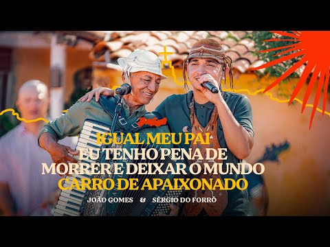 IGUAL MEU PAI / EU TENHO PENA DE MORRER / CARRO DE APAIXONADO - João Gomes e Sérgio do Forró