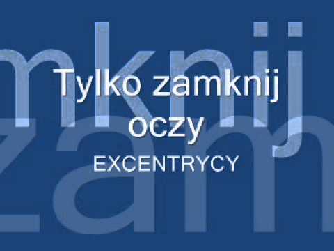 EXCENTRYCY  Tylko zamknij oczy