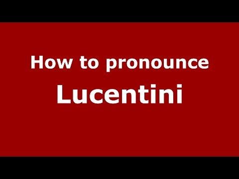 How to pronounce Lucentini