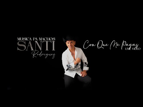 Santi Rodríguez Oficial - Con Qué Me Pagas | Música Pa Machos (En Vivo)