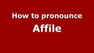 How to pronounce Affile