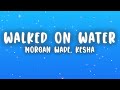 Morgan Wade - Walked on Water (Lyrics) ft. Kesha