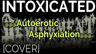 Intoxicated - Autoerotic Asphyxiation (Devourment Cover)