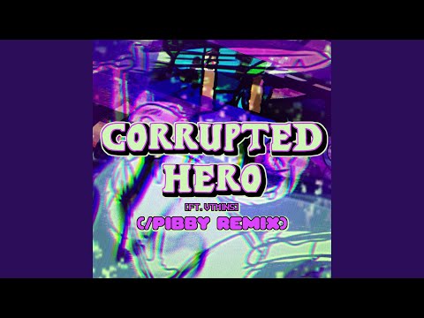 Corrupted-Hero (feat. Vtm1ns) (/Pibby Version)