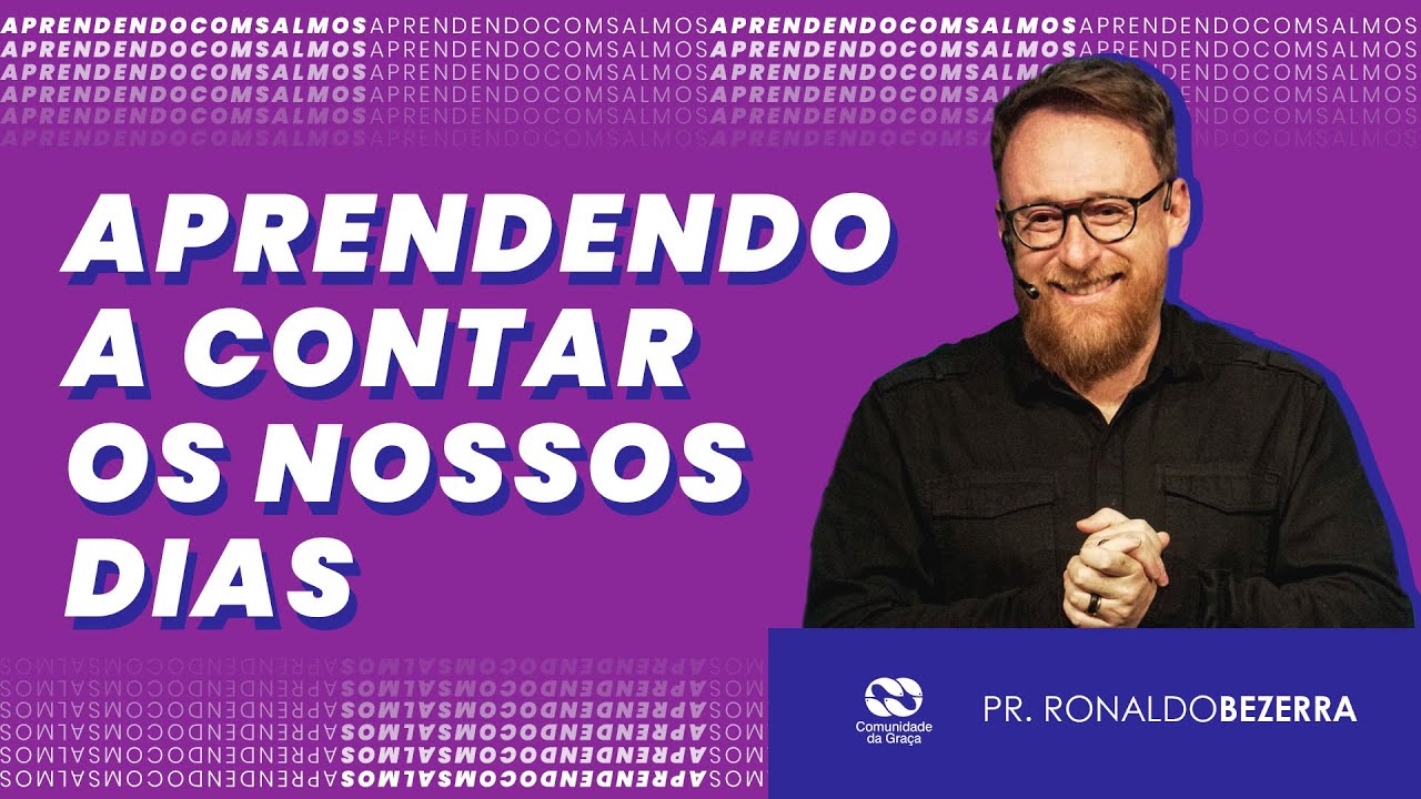 APRENDENDO A CONTAR OS NOSSOS DIAS // pr. Ronaldo Bezerra