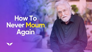 Why You Shouldn&#39;t Mourn The Death Of A Loved One | Neale Donald Walsch