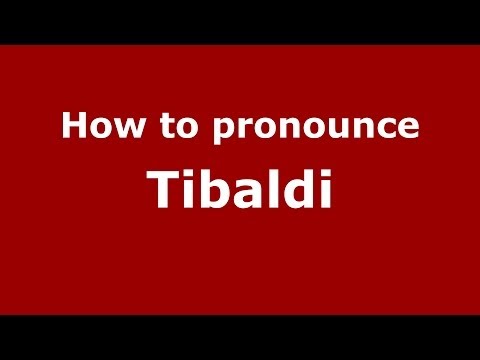 How to pronounce Tibaldi (Italian/Italy) - PronounceNames.com