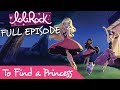 LoliRock - To Find a Princess | FULL EPISODE | Series 1, Episode 1 | LoliRock