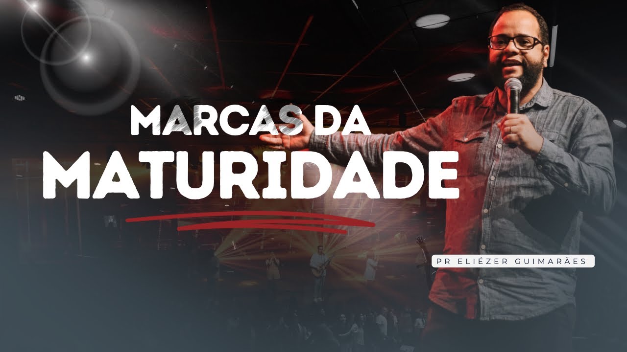 Marcas da Maturidade - Pastor Eliézer Guimarães