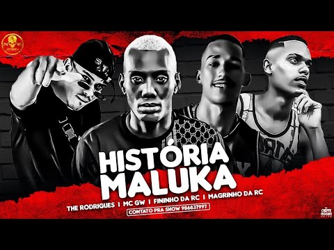 THE RODRIGUES MC FININHO DA RC MC GW E MC MAGRINHO - HISTORIA MALUCA