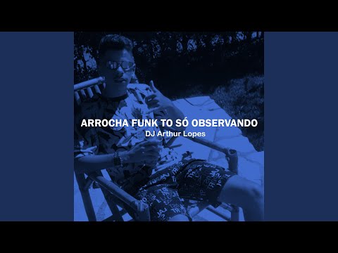 Arrocha Funk To Só Observando