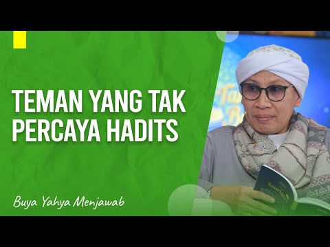 TEMAN YANG TIDAK PERCAYA HADITS NABI MUHAMMAD SAW | Buya Yahya Menjawab