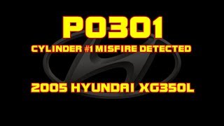 ⭐ 2005 Hyundai XG350L - P0301 - Cylinder 1 Misfire Detected