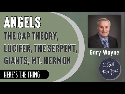 Gary Wayne - Angels, The Gap Theory, Lucifer, the Serpent, Giants, Mt. Hermon
