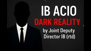 Dark secrets of IB ACIO job- By Joint deputy Director(rtd)