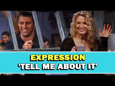 Expression 'Tell Me About It' Meaning