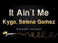 Kygo, Selena Gomez - It Ain't Me (Karaoke Version)