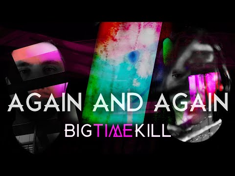 Big Time Kill - Again and Again (Official Music Video)