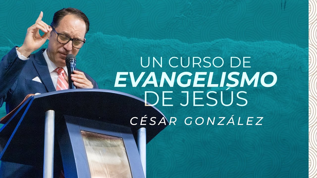 Un curso de evangelismo con Jesús | Ps. César González