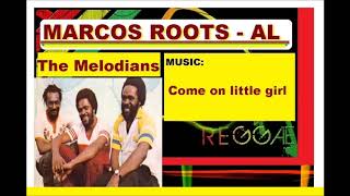 THE MELODIANS - Come on little girl / MARCOS JR ROOTS - AL