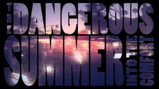 The Dangerous Summer - Into The Comfort