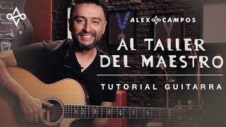Al Taller del Maestro - Tutorial en Guitarra I Alex Campos