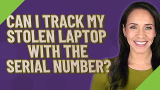 Can I track my stolen laptop with the serial number?