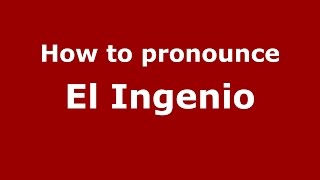 How to pronounce El Ingenio
