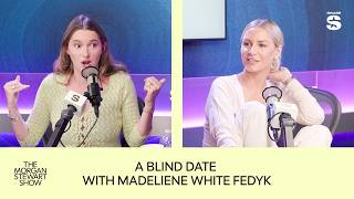 A Blind Date with Madeleine White Fedyk | The Morgan Stewart Show