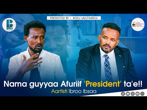 Nama guyyaa Afuriif 'President' ta'e!! .. Aartisti Ibroo Ibsaa