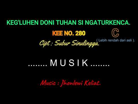KEE 280 (Karaoke Version). C (lebih rendah). KEG'LUHEN DONI TUHAN SI NGATURKENCA.