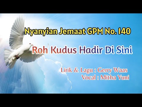 Nyanyian Jemaat GPM No. 140 - ROH KUDUS HADIR DI SINI - Mitha Yuni
