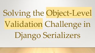 Download the video "Solving the Object-Level Validation Challenge in Django Serializers"