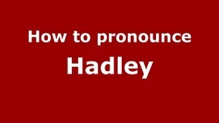 How to pronounce Hadley