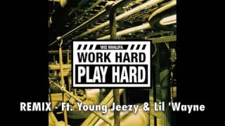 &quot;Work Hard Play Hard Official Remix&quot; Wiz Khalifa Ft. Young Jeezy &amp; Lil&#39; Wayne