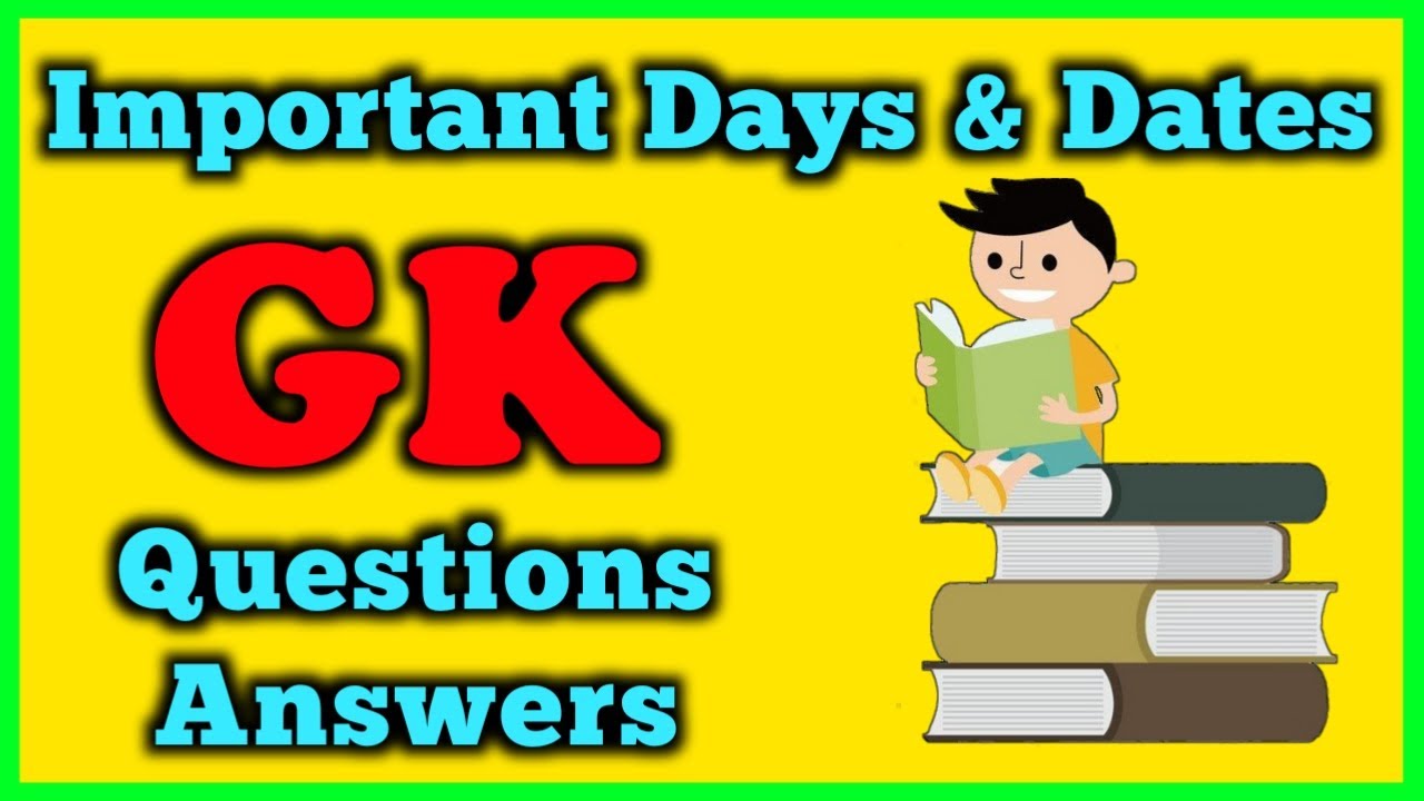 Important Days and Dates General Knowledge Questions & Answers | Important Days and Dates MCQs