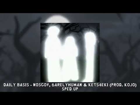 daily basis - nosgov, 6arelyhuman & kets4eki (prod. kojo) [sped up]