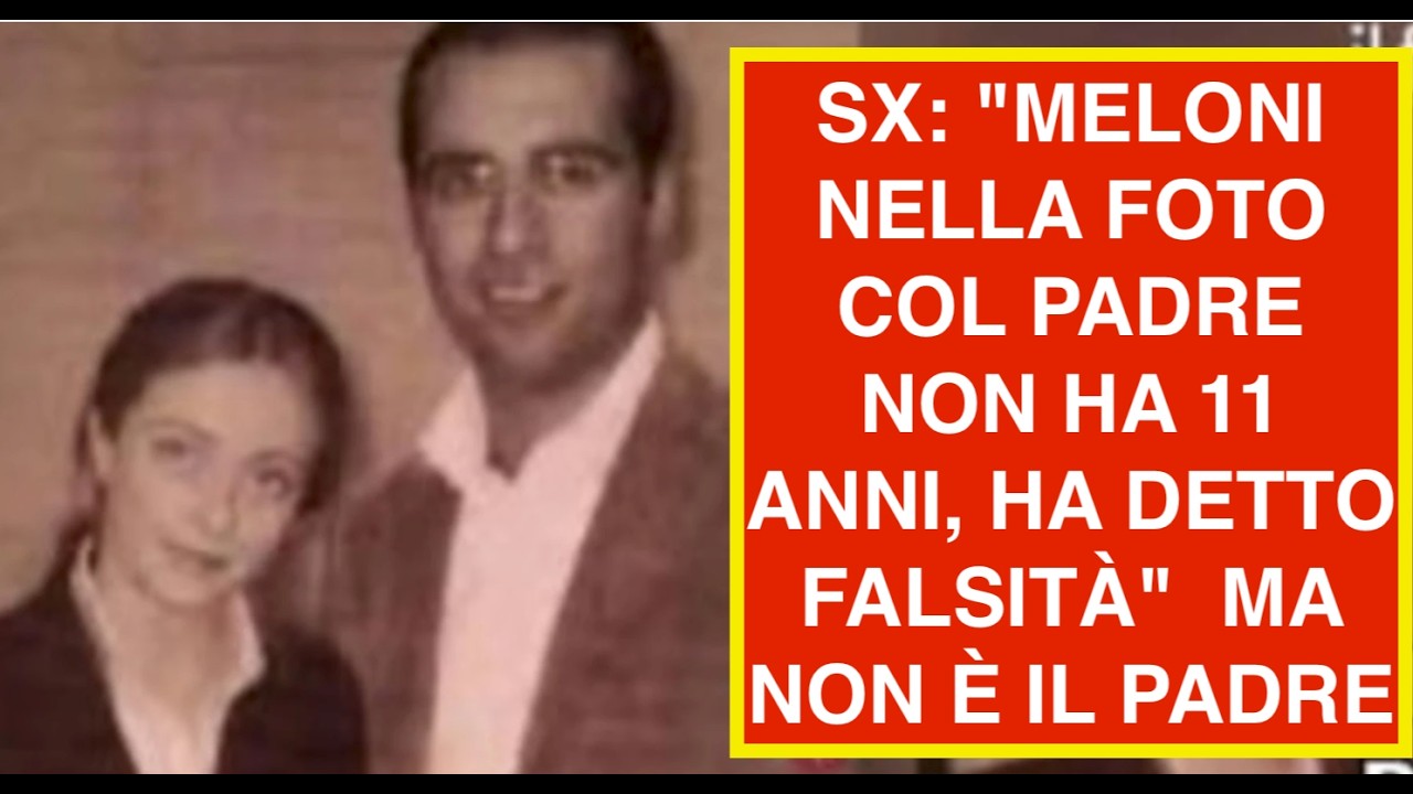 SX: "MELONI NELLA FOTO COL PADRE NON HA 11 ANNI, HA DETTO FALSITÀ"  MA NON È IL PADRE
