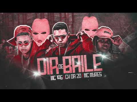 MC CH DA ZO, MC 10G E MC MYRES - DIA DE BAILE - MÚSICA NOVA