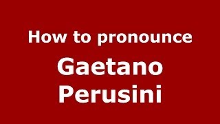 How to pronounce Gaetano Perusini
