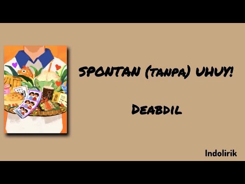 SPONTAN (tanpa) UHUY! - Deabdil | Lirik Lagu