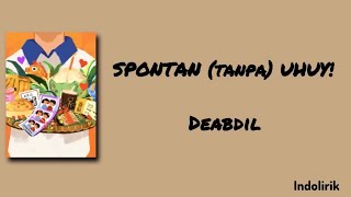 Download lagu SPONTAN (tanpa) UHUY! - Deabdil | Lirik Lagu mp3
