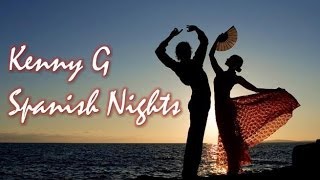 Kenny G - Spanish Nights