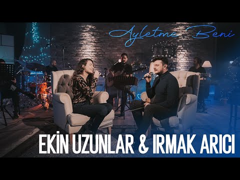 Ekin Uzunlar & Irmak Arıcı - Ayletme Beni