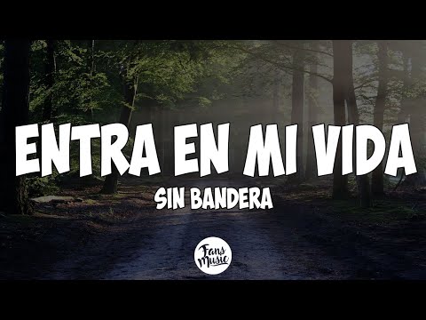 Sin Bandera - Entra En Mi Vida (Letra)