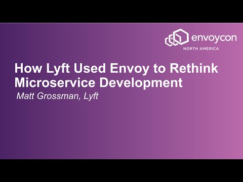 How Lyft Used Envoy to Rethink Microservice Development - Matt Grossman, Lyft