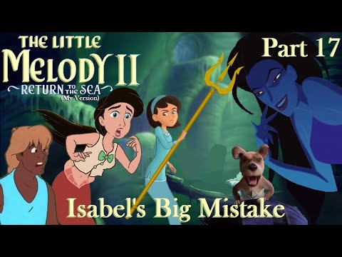 The Little Melody II: Return to the Sea (MV) Part 17 — Isabel's Big Mistake