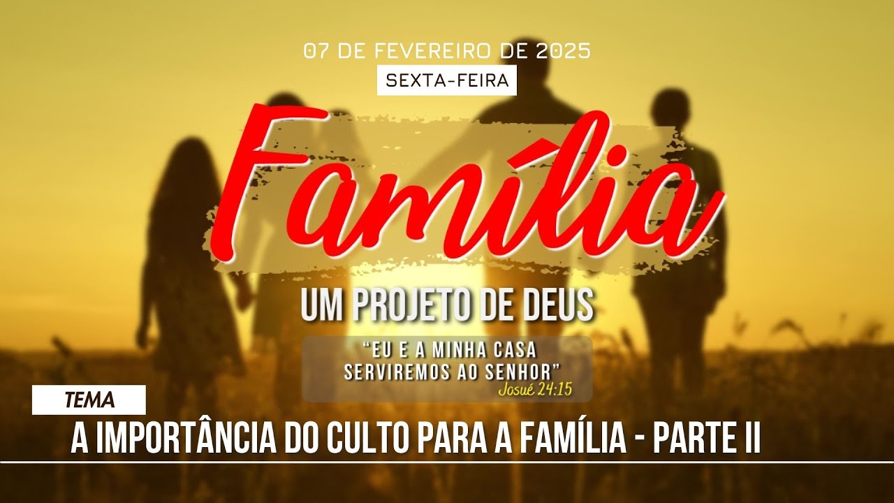 07/02/2025 -[FAMÍLIA UM PROJETO DE DEUS] - ICM -Tema:"A Importância do Culto para a Família"Parte II