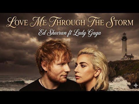 Love Me Through The Storm - Ed Sheeran ft Lady Gaga (2025 Official Music Video) Heartfelt Song
