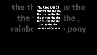 The ACTUAL lyrics to rainbow white pony by wowkie da, IF YOU READ THIS, SUBSCRIBE!!!